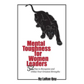 Mental Toughness For Women Leaders: 52 Tips To Recognize and Utilize Your Greatest Strengths