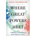 Where Great Powers Meet: America & China in Southeast Asia