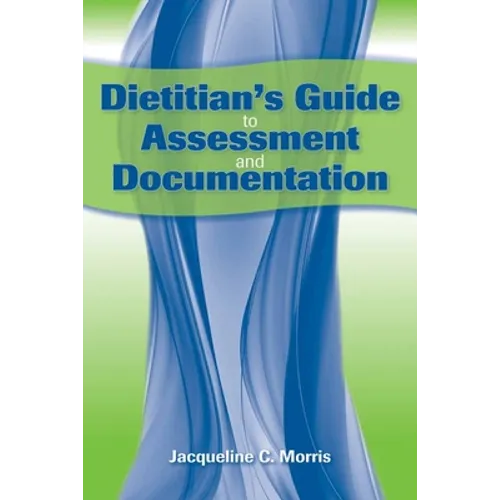 Dietitian's Guide to Assessment and Documentation: .