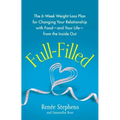 Full-Filled: The 6-Week Weight-Loss Plan for Changing Your Relationship with Food-And Your Life-From the Inside Out