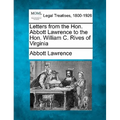 Letters from the Hon. Abbott Lawrence to the Hon. William C. Rives of Virginia