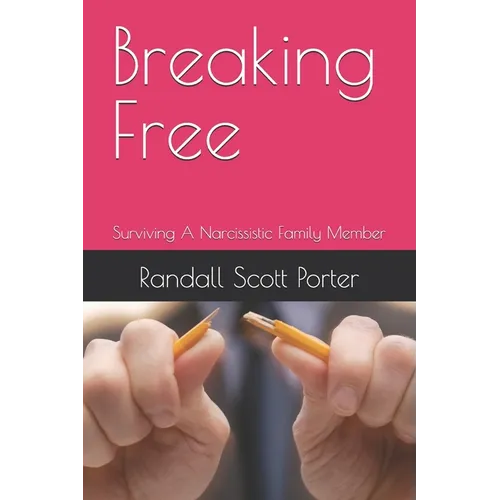 Breaking Free: Surviving A Narcissistic Family Member