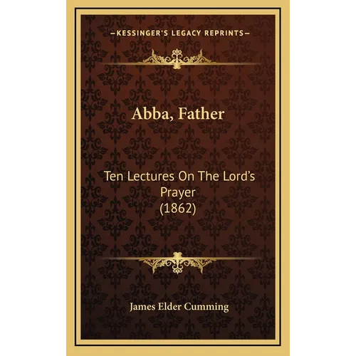 Abba, Father: Ten Lectures On The Lord's Prayer (1862)