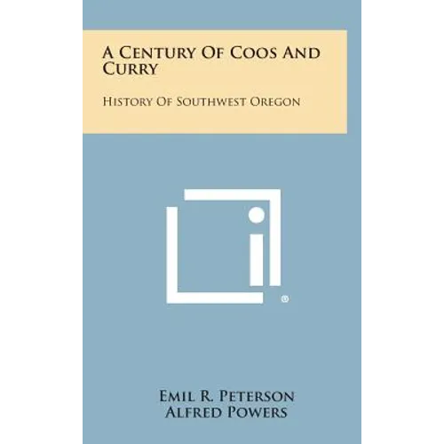 A Century of Coos and Curry: History of Southwest Oregon