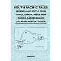 South Pacific Tales - Legends and Myths from Tonga, Samoa, Papua New Guinea, Easter Island (Folklore History Series)