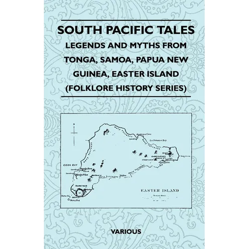 South Pacific Tales - Legends and Myths from Tonga, Samoa, Papua New Guinea, Easter Island (Folklore History Series)