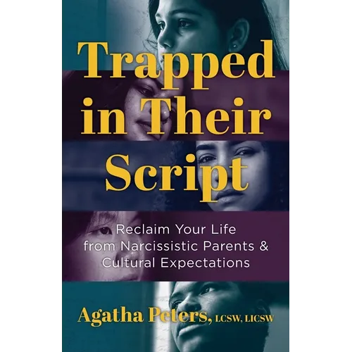 Trapped in Their Script: Reclaim Your Life from Narcissistic Parents & Cultural Expectations