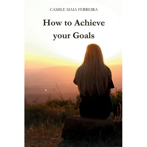 How to Achieve Your Goals