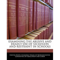 Examining the Abusive and Deadly Use of Seclusion and Restraint in Schools