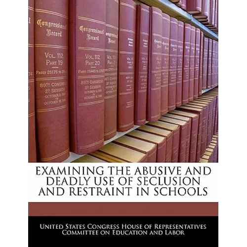 Examining the Abusive and Deadly Use of Seclusion and Restraint in Schools