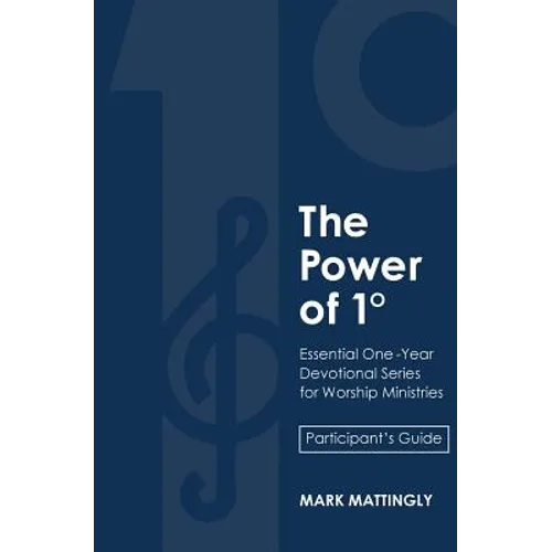 The Power of One Degree - Participant's Guide: Essential One-Year Devotional Series for Worship Ministries