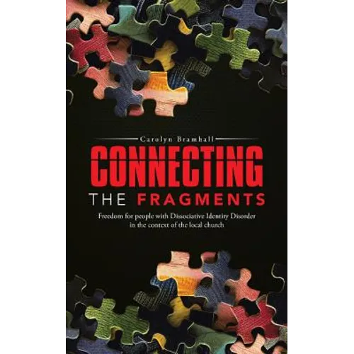 Connecting the Fragments: Freedom for People with Dissociative Identity Disorder in the Context of the Local Church