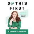 Do This First: Market Daily. Get Results. Lose the Burnout.