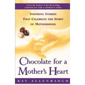 Chocolate for a Mother's Heart: Inspiring Stories That Celebrate the Spirit of Motherhood
