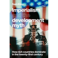 Imperialism and the Development Myth: How Rich Countries Dominate in the Twenty-First Century