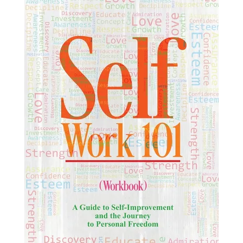 Self Work 101 Volume II: A Guide to Self-Improvement and the Journey to Personal Freedom