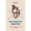 The Longevity Equation: Unlocking the Secrets to a Longer, Healthier Life
