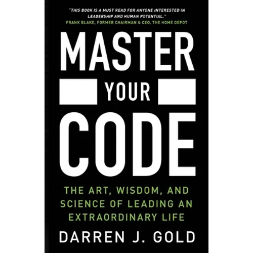 Master Your Code: The Art, Wisdom, and Science of Leading an Extraordinary Life
