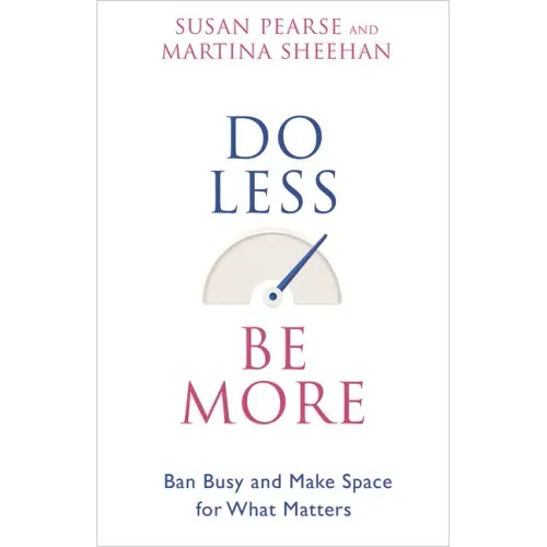 Do Less Be More: Ban Busy and Make Space for What Matters