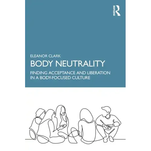 Body Neutrality: Finding Acceptance and Liberation in a Body-Focused Culture