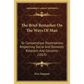 The Brief Remarker On The Ways Of Man: Or Compendious Dissertations Respecting Social And Domestic Relations And Concerns (1823)