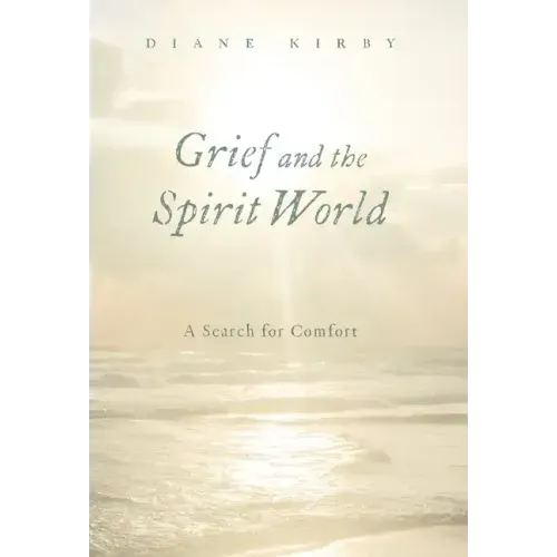 Grief and the Spirit World: A Search for Comfort
