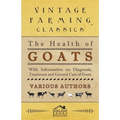 The Health of Goats - With Information on Diagnosis, Treatment and General Care of Goats
