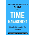The Young Person's Guide to Time Management: Simple Strategies for Success