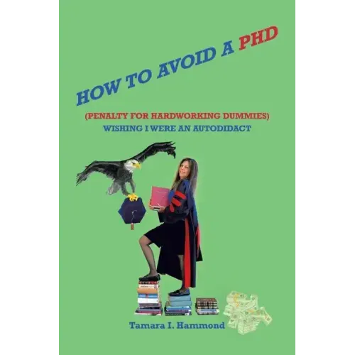 How to Avoid a Phd (Penalty for Hardworking Dummies): Wishing I Were an Autodidact