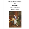 The Gentlemen's Book of Etiquette: The Manual of Politeness