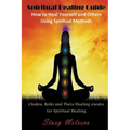 Spiritual Healing Guide: How to Heal Yourself and Others Using Spiritual Methods (Large Print): Chakra, Reiki and Theta Healing Guides for Spir