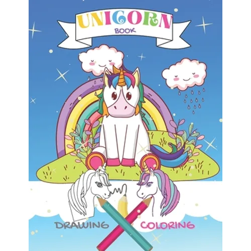 UNICORN Drawing Coloring Book: Draw and Color Cutest Unicorns for Kids Ages 4 and up. This Book Filled with Sweet Hand-Drawn Unicorns, Rainbows 8.5''