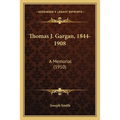Thomas J. Gargan, 1844-1908: A Memorial (1910)