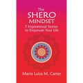 The SHEro Mindset: 7 Inspirational Stories to Empower Your Life