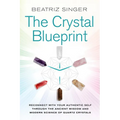 Crystal Blueprint: Reconnect with Your Authentic Self Through the Ancient Wisdom and Modern Scienceof Quartz Crystals