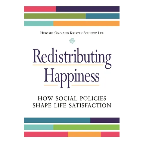 Redistributing Happiness: How Social Policies Shape Life Satisfaction
