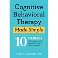 Cognitive Behavioral Therapy Made Simple: 10 Strategies for Managing Anxiety, Depression, Anger, Panic, and Worry