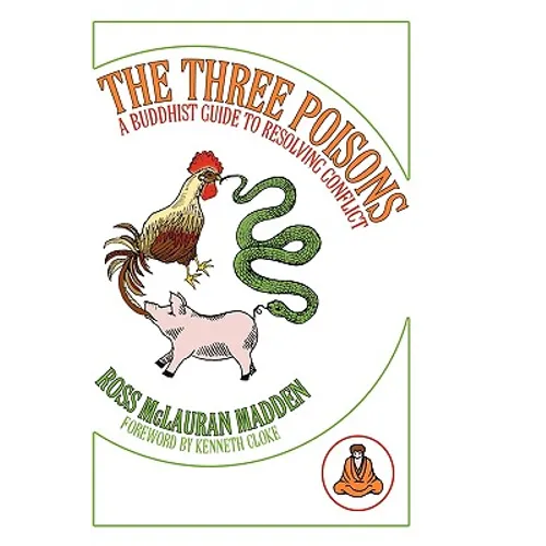 The Three Poisons: A Buddhist Guide To Resolving Conflict