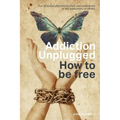 Addiction Unplugged: How To Be Free: For all those affected by their own addictions or the addictions of others