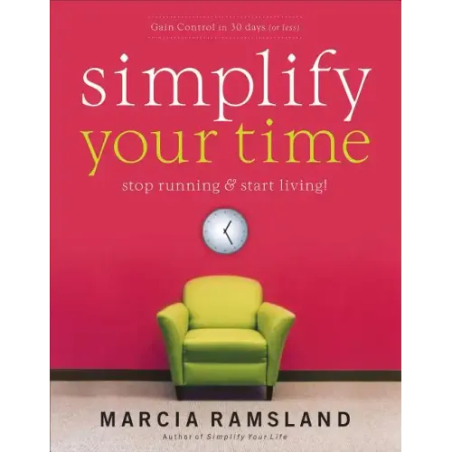 Simplify Your Time: Stop Running & Start Living!