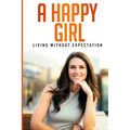 A Happy Girl - Living Without Expectation