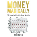 Money Magically: 30 Days to Manifesting Great Wealth