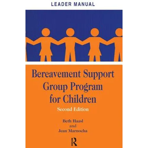 Bereavement Support Group Program for Children: Leader Manual and Participant Workbook