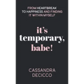 It's Temporary, Babe: From Heartbreak to Happiness and Finding It within Myself