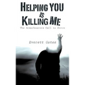 Helping You is Killing Me