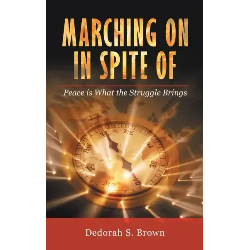 Marching on in Spite Of: Peace Is What the Struggle Brings
