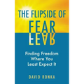 The Flipside of Fear: Finding Freedom Where You Least Expect It