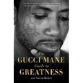 The Gucci Mane Guide to Greatness