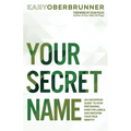 Your Secret Name: An Uncommon Quest to Stop Pretending, Shed the Labels, and Discover Your True Identity