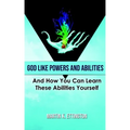 God Like Powers and Abilities: 2019 Revision